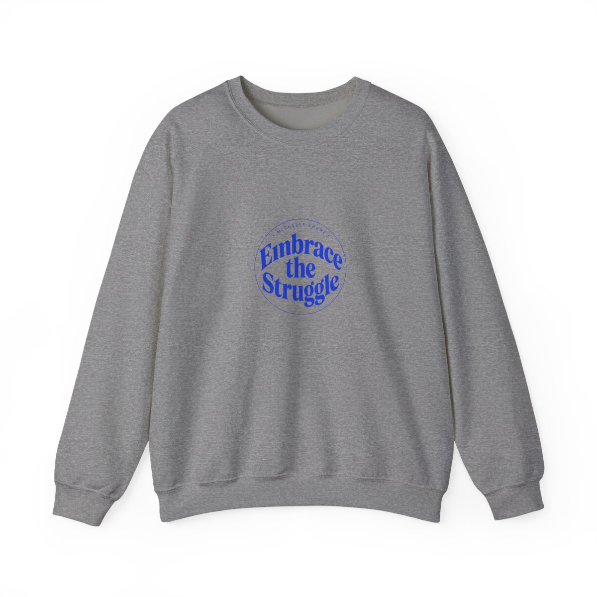 Michelle Khare "Embrace the Struggle" Crewneck