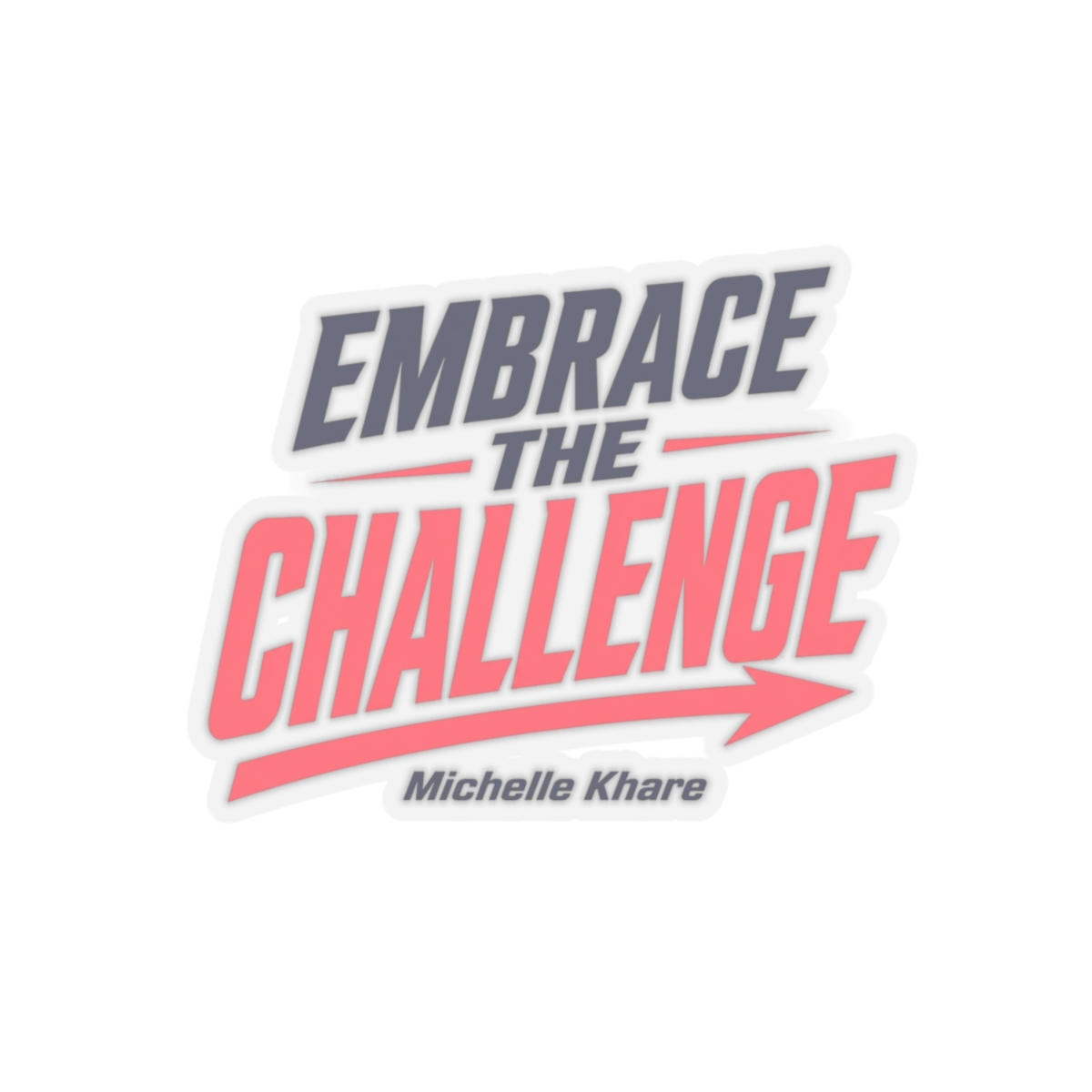 Michelle Khare "EMBRACE THE CHALLENGE" Sticker